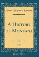 A History of Montana, Vol. 2 (Classic Reprint)