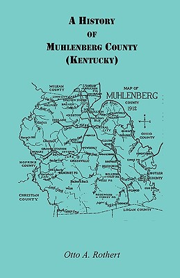 A History of Muhlenberg County Kentucky - Rothert, Otto a