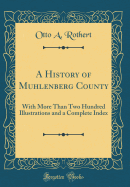 A History of Muhlenberg County: With More Than Two Hundred Illustrations and a Complete Index (Classic Reprint)