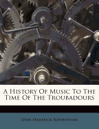 A History of Music to the Time of the Troubadours