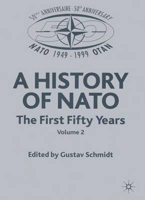 A History of NATO: The First Fifty Years - Schmidt, Gustav