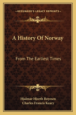 A History Of Norway: From The Earliest Times - Boyesen, Hjalmar Hjorth, and Keary, Charles Francis