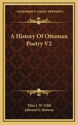 A History of Ottoman Poetry V2 - Gibb, Elias J W, and Browne, Edward G (Editor)