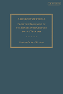 A History of Persia: From the Beginning of the Nineteenth Century to the Year 1858