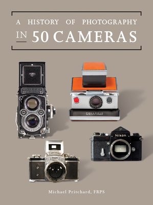 A History of Photography in 50 Cameras - Pritchard, Michael, Dr.