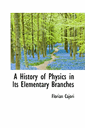 A History of Physics in Its Elementary Branches