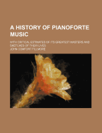 A History of Pianoforte Music; With Critical Estimates of Its Greatest Masters and Sketches of Their Lives