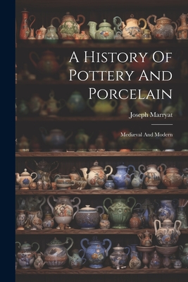 A History Of Pottery And Porcelain: Medival And Modern - Marryat, Joseph