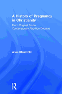 A History of Pregnancy in Christianity: From Original Sin to Contemporary Abortion Debates