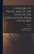 A History Of Prices, And Of The State Of The Circulation, From 1793 To 1837; Volume 1