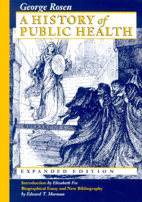 A History of Public Health - Rosen, George, and Fee, Elizabeth (Introduction by)