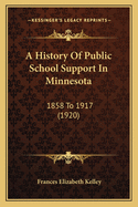 A History of Public School Support in Minnesota: 1858 to 1917 (1920)