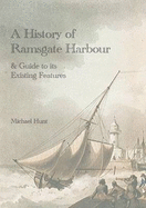 A History of Ramsgate Harbour and Guide to Its Existing Features