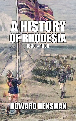 A History of Rhodesia 1890-1900 - Hensman, Howard