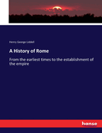 A History of Rome: From the earliest times to the establishment of the empire