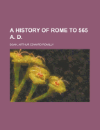 A History of Rome to 565 A. D.