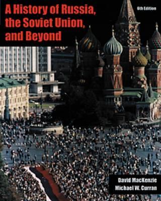 A History of Russia, the Soviet Union, and Beyond (with Infotrac) - MacKenzie, David, and Curran, Michael W