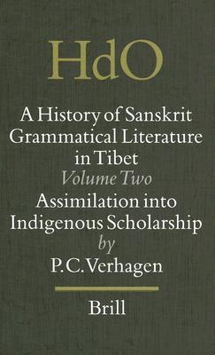 A History of Sanskrit Grammatical Literature in Tibet, Volume 2 Assimilation into Indigenous Scholarship - Verhagen, Pieter Cornelis