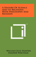 A History of Science and Its Relations with Philosophy and Religion