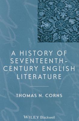 A History of Seventeenth-Century English Literature - Corns, Thomas N.