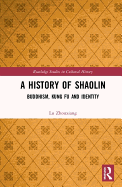 A History of Shaolin: Buddhism, Kung Fu and Identity