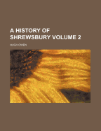 A History of Shrewsbury; Volume 2