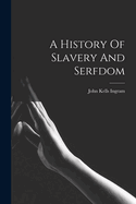 A History Of Slavery And Serfdom