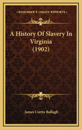 A History of Slavery in Virginia (1902)