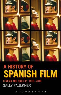 A History of Spanish Film: Cinema and Society 1910-2010 - Faulkner, Sally, Professor