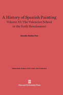 A History of Spanish Painting, Volume XI: The Valencian School in the Early Renaissance - Post, Chandler Rathfon