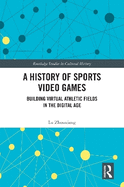 A History of Sports Video Games: Building Virtual Athletic Fields in the Digital Age