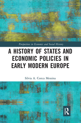 A History of States and Economic Policies in Early Modern Europe - Conca Messina, Silvia A.