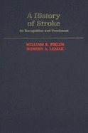 A History of Stroke: Its Recognition and Treatment - Fields, William S, and Lemak, Noreen A