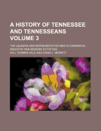 A History of Tennessee and Tennesseans; The Leaders and Representative Men in Commerce, Industry and Modern Activities Volume 1