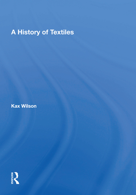 A History of Textiles - Wilson, Kax