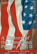 A History of the American People - In Five Volumes, Vol. II: Colonies and Nation