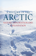 A History of the Arctic: Nature, Exploration and Exploitation