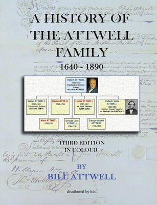 A History of the Attwell Family 1640-1890 - Third Edition in Colour: Third Edition in Colour - Attwell, William