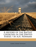 A History of the Baptist Churches in the United States / By A.H. Newman