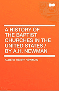 A History of the Baptist Churches in the United States / By A.H. Newman