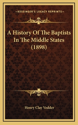 A History of the Baptists in the Middle States (1898) - Vedder, Henry Clay