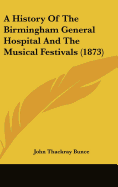 A History Of The Birmingham General Hospital And The Musical Festivals (1873)