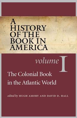 A History of the Book in America: Volume 1: The Colonial Book in the Atlantic World - Hall, David D. (Editor)