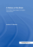 A History of the Brain: From Stone Age Surgery to Modern Neuroscience