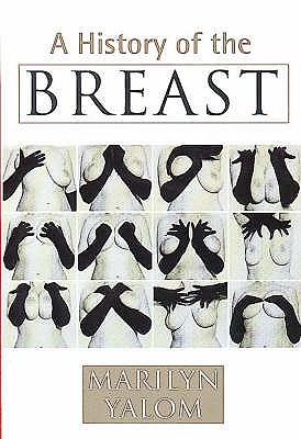 A History of the Breast - Yalom, Marilyn