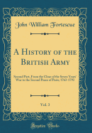 A History of the British Army, Vol. 3: Second Part, from the Close of the Seven Years' War to the Second Peace of Paris; 1763-1793 (Classic Reprint)