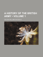 A History of the British Army: Volume 1