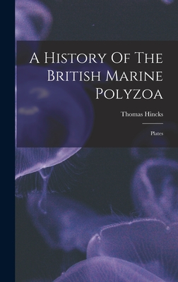 A History Of The British Marine Polyzoa: Plates - Hincks, Thomas