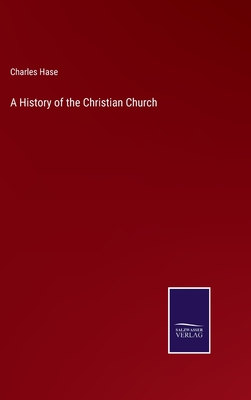 A History of the Christian Church - Hase, Charles