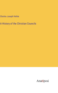 A History of the Christian Councils